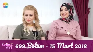 Gelin Evi 699. Bölüm | 15 Mart 2019