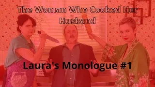 Laura's Monologue #1 from The Woman Who Cooked Her Husband