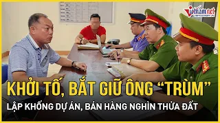 Công an khởi tố, bắt giữ ông trùm vụ lập khống dự án, bán hàng nghìn thửa đất tại Phú Quốc