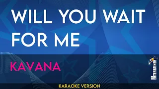 Will You Wait For Me - Kavana (KARAOKE)