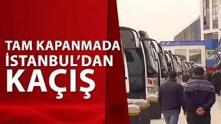 İstanbul'dan Kaçış! Kapanmaya 1 Gün Kala Otobüs Biletleri Tükendi Ek Seferler Konuldu / A Haber