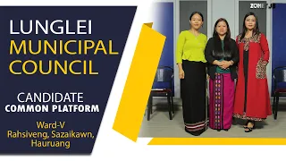 Lunglei Municipal Council || Candidate Common Platform || Ward - V (Rahsiveng, Sazaikawn & Hauruang)