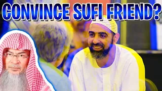 How to convince Sufi friend? assim al hakeem JAL