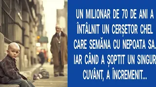 Un milionar de 70 de ani a întâlnit un cerşetor chel care semăna cu nepoata sa. Iar când a şoptit...