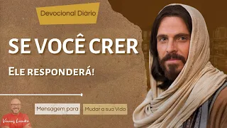 SE VOCÊ CRER, ELE RESPONDERÁ || Devocional Diário