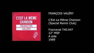 FRANCOIS VALERY - C'Est La Meme Chanson (Special Remix Club) - 1989