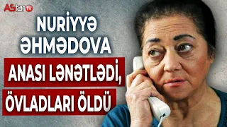 "Mən zülmlər içində qovruldum..." - Nuriyyə Əhmədova