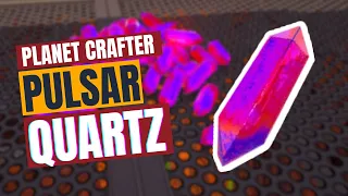 How to get TONS of PULSAR QUARTZ - Planet Crafter Guide