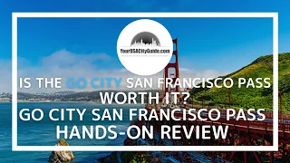 Go City San Francisco Pass Review - Is the Go City San Francisco Pass Worth It???