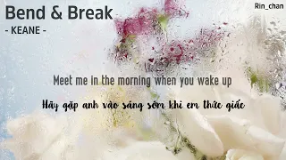 [LYRICS/VIETSUB] Bend & Break - KEANE