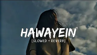 Hawayein - Arijit Singh Song | Slowed and Reverb | Lofi Bestie