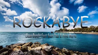 Rockabye - Clean Bandit Ft. Sean Paul & Anne Marie Lyrics (HD)
