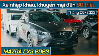 CX3 2023 giảm đến 80 triệu tiền mặt. Cập nhật giá xe Mazda CX3 cuối tháng 06/2023
