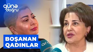 Günə doğru | Boşanan qadınlar, "azad yaşamaq" istəyi