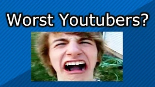 Who Are The Worst Youtubers?????