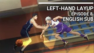 LEFT-HAND LAYUP EPISODE 8 ENGLISH SUB