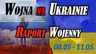 Wojna na Ukrainie. Raport Wojenny -  Bitwa o Donbas - 08.05 -11.05.2022r.