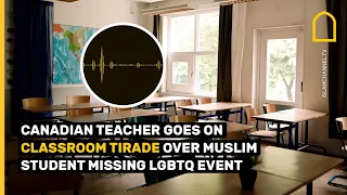 CANADA CLASSROOM TIRADE OVER MUSLIM STUDENT MISSING LGBTQ EVENT
