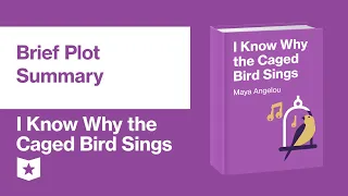 I Know Why the Caged Bird Sings by Maya Angelou | Brief Plot Summary