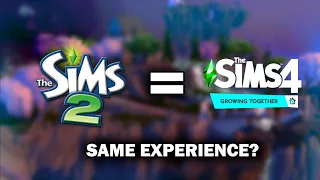 ARE THE SIMS 4 GROWING TOGETHER AND THE SIMS 2 THE SAME??