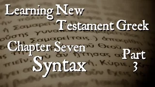 Learning New Testament Greek: Syntax Part 3