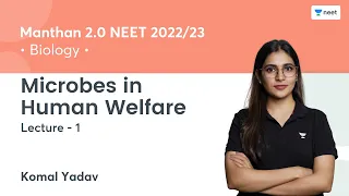 Microbes in Human Welfare | L1 | Manthan 2.0 NEET 2022/23 | Unacademy NEET | Komal Yadav