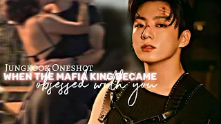 When the mafia king is obsessed with you || Jungkook Oneshot