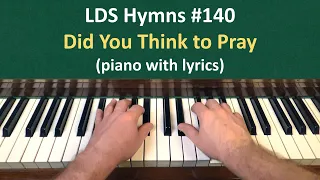 (#140) Did You Think to Pray? (LDS Hymns - piano with lyrics)