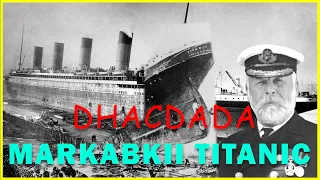 Dadkii ka badbaaday Markabkii TITANIC Ma Cidbaa ka nool? Warbixin Kooban Kabtankii Markabka #TITANIC