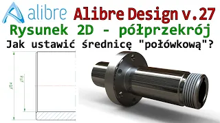 [387] Alibre Design - półprzekrój a średnica połówkowa - rysunek płaski 2D | tutorial | poradnik PL