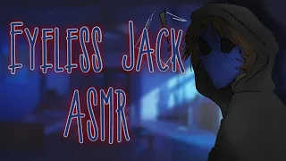 "Shh... Don't Scream..." [Eyeless Jack ASMR/Audio Roleplay]