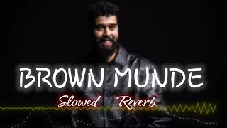 Brown Munde (Slowed + Reverb) | AP Dhillon | Gurinder Gill | Songs You Need | @APDHILLON1