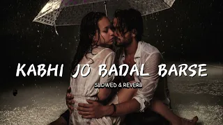 Kabhi Jo Badal Barse (Slowed & Reverb) _ BY PRO_