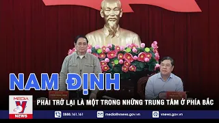 Nam Định phải trở lại là một trong những trung tâm ở phía Bắc - VNEWS