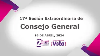 17ª Sesión Extraordinaria del Consejo General del Instituto Electoral del Estado de México.