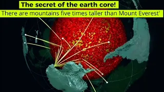 The secret of the earth core! 'There are mountains five times taller than Mount Everest'