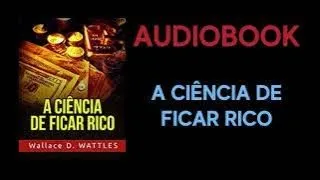 Audiobook - A ciência de ficar rico por Wallace D. Wattles