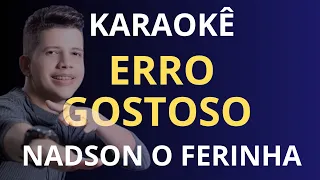 KARAOKÊ - ERRO GOSTOSO - NADSON O FERINHA