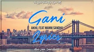 Gani | Lyrics | Akhil feat. Manni Sandhu | Syco TM