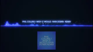 PHIL COLLINS I WISH IT WOULD  RAIN DOWN  REMIX