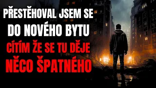 Přestěhoval jsem se do nového bytu a cítím, že se tu děje něco špatného - Creepypasta [CZ]