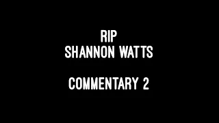 Shannon Watts - RIP - Commentary 2