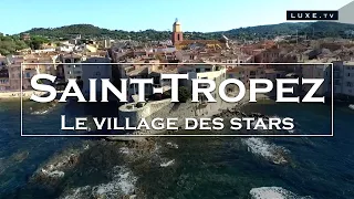 Saint-Tropez : à la découverte du village des stars - LUXE.TV