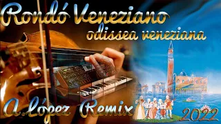 Rondó Veneziano - Odissea Veneziana (A.López & Arturo.H) RE-MIX 2022