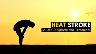 Heat Stroke, Causes, Signs and Symptoms, Diagnosis and Treatment.