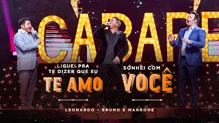 Cabaré - Liguei Pra Dizer Que Eu Te Amo/Sonhei Com Você @LeonardoCantor @brunoemarroneoficial