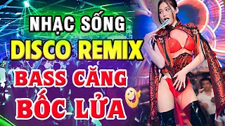 LK Nhạc Sống Disco Remix DJ CỰC BỐC Bass Căng Đét - Nhạc Trẻ 8x 9x Remix - Nhạc Test Loa Chuẩn Nhất