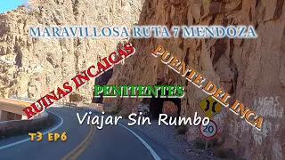 RECORRIENDO la MARAVILLOSA  #ruta7  Mendoza  T3 EP6