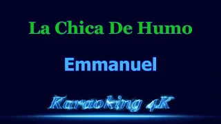 Emmanuel  La Chica De Humo  Karaoke 4K