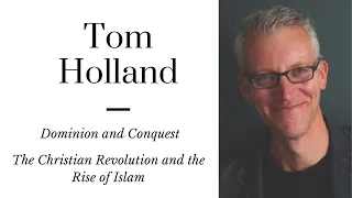 Tom Holland: Dominion and Conquest | Understanding the Christian Revolution and the Rise of Islam